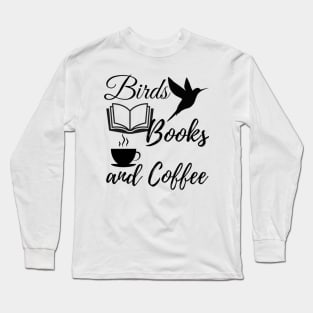 Birds Books and Coffee quote | Bird, Parrots, reading, rest Long Sleeve T-Shirt